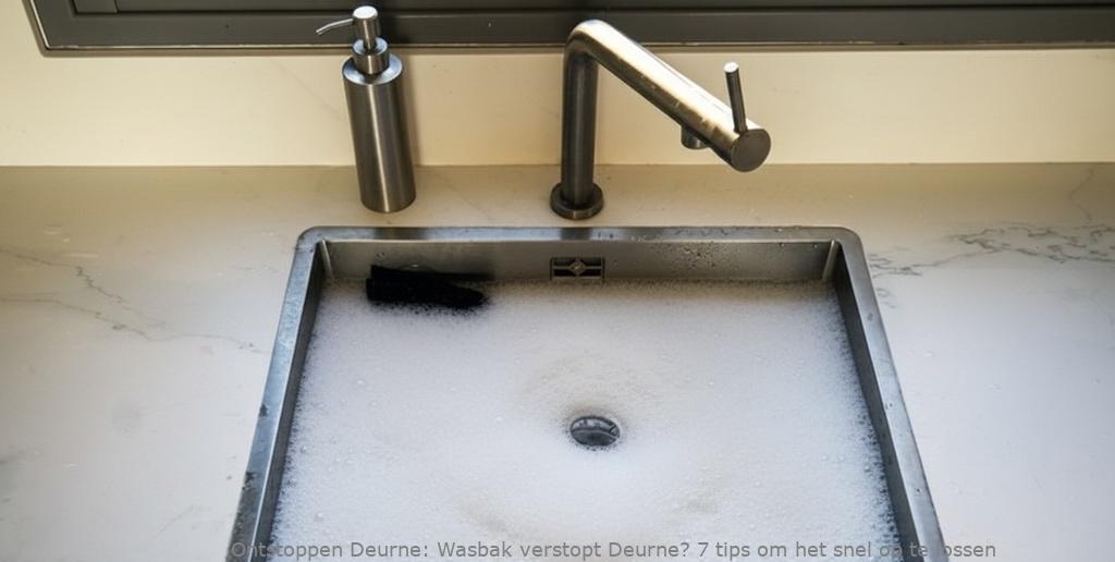 Wasbak verstopt Deurne? 7 tips om het snel op te lossen